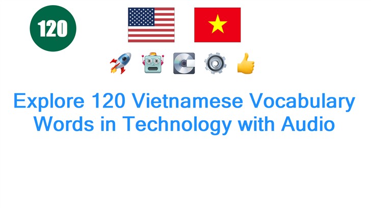 Explore 120 Vietnamese Vocabulary Words in Technology with Audio
